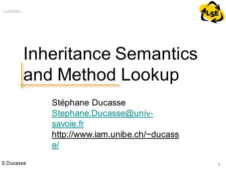 S.Ducasse Stéphane Ducasse savoie.fr  e/ e/ 1 Inheritance Semantics and Method Lookup.