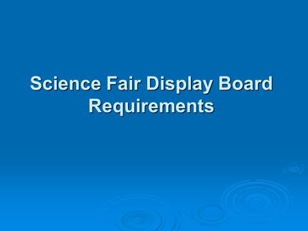 Science Fair Display Board Requirements. Left Panel of Display Board (as you are facing the board)  Problem (In the form of a question)  Hypothesis.