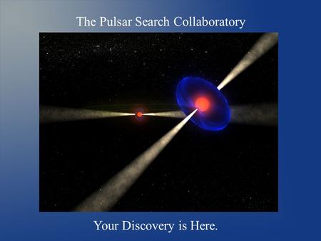 Your Discovery is Here. The Pulsar Search Collaboratory.