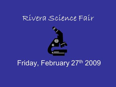 Rivera Science Fair Friday, February 27 th 2009. Make sure your child follows the Scientific Method Demonstrations or displays will NOT be judged.