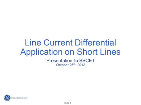 Slide 1 Line Current Differential Application on Short Lines Presentation to SSCET October 26 th, 2012.