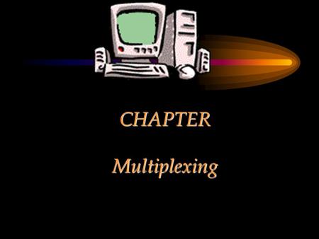 CHAPTER Multiplexing.