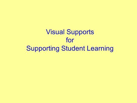 Visual Supports for Supporting Student Learning. What are visual supports? Simply put, visual supports are a way of making auditory information visual.