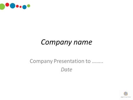 Company name Company Presentation to …….. Date. 2 Company Background Information Company name; Founded Location Web page Owner and contact details Contact.