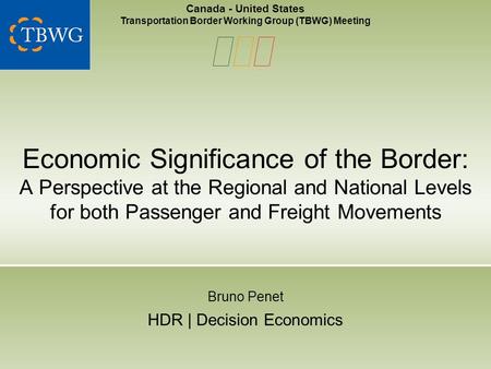 Economic Significance of the Border: A Perspective at the Regional and National Levels for both Passenger and Freight Movements Bruno Penet HDR | Decision.