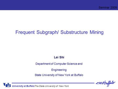 University at BuffaloThe State University of New York Lei Shi Department of Computer Science and Engineering State University of New York at Buffalo Frequent.