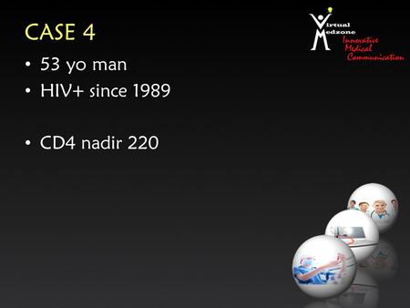 CASE 4 53 yo man HIV+ since 1989 CD4 nadir 220. CASE 4 DATEREGIMENCREATININE 1990AZT100 1994AZT/DDI99 1998AZT/3TC/IDV108 1999AZT/3TC/NFV95 2004TDF/AZT/3TC/NFV102.