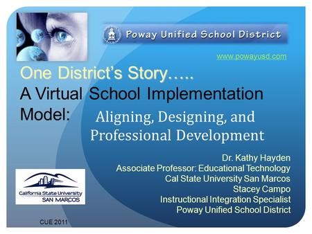 Poway Unified School District One District’s Story….. A Virtual School Implementation Model: Aligning, Designing, and Professional Development www.powayusd.com.