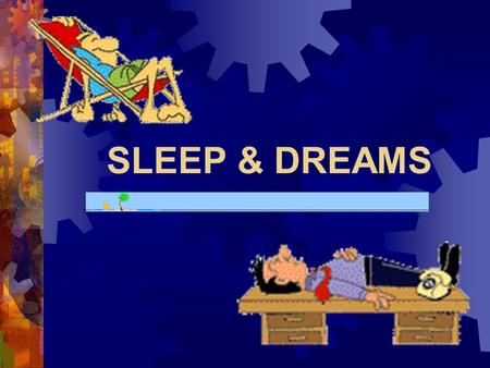 SLEEP & DREAMS.  HOW MANY HOURS A NIGHT DO YOU SLEEP DURING THE WEEK?  ON A WEEKEND?  AT WHAT TIMES THROUGHOUT THE DAY DO YOU FEEL MOST TIRED?  IF.