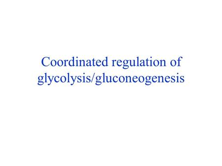 Coordinated regulation of glycolysis/gluconeogenesis