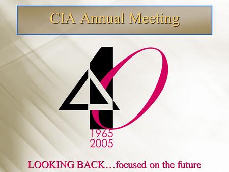 CIA Annual Meeting LOOKING BACK…focused on the future.