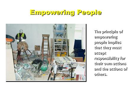 The principle of empowering people implies that they must accept responsibility for their own actions and the actions of others. Empowering People.