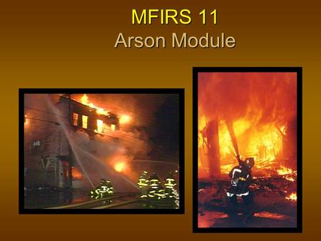 MFIRS 11 Arson Module. 2 Objectives The participants will be able to: The participants will be able to: describe when the Arson Module (NFIRS 11) is to.