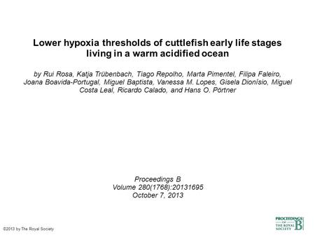 Lower hypoxia thresholds of cuttlefish early life stages living in a warm acidified ocean by Rui Rosa, Katja Trübenbach, Tiago Repolho, Marta Pimentel,