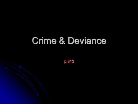 Crime & Deviance p.313. Sociological explanations for gang membership p. 313 Differential Association Differential Association Anomie Anomie Control theory.