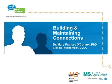 Building & Maintaining Connections Dr. Mary-Frances O’Connor, PhD Clinical Psychologist, UCLA.