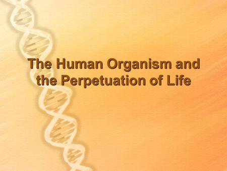 The Human Organism and the Perpetuation of Life