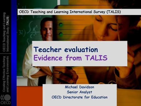 Creating Effective Teaching and Learning Environments OECD Teaching and Learning International Study (TALIS) Teacher evaluation Evidence from TALIS OECD.