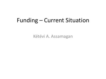 Funding – Current Situation Kétévi A. Assamagan. Clarification The figures in the following tables do not include lecturers and organizers expenses –