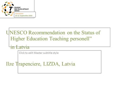 Vancouver 10-12 September 2010 Click to edit Master subtitle style UNESCO Recommendation on the Status of Higher Education Teaching personell” in Latvia.