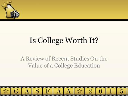 Is College Worth It? A Review of Recent Studies On the Value of a College Education 1.