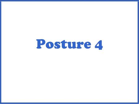 Posture 4.