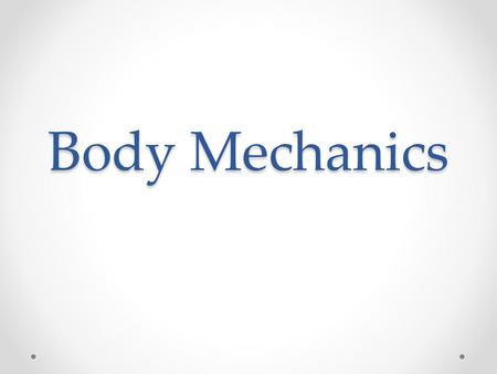 Body Mechanics.