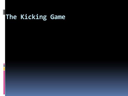 The Kicking Game. Why is it so important?  RWC STATS - Semi finals & finals  You have to get there to score the points  Attacking weapon  The cross.