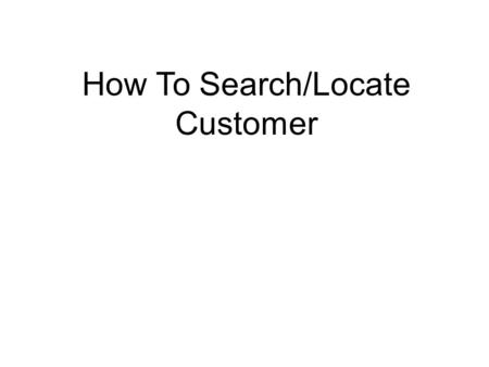 How To Search/Locate Customer. 2 Step 1 – Hover over “Manage Individual” & click on “Assist an Individual.