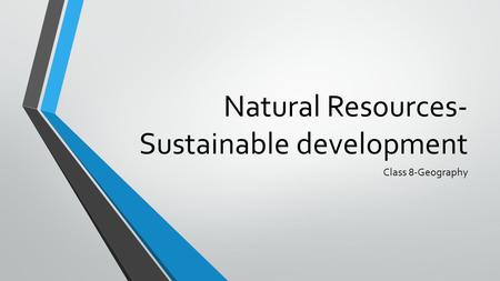 Natural Resources- Sustainable development Class 8-Geography.