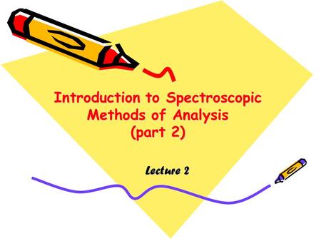 Introduction to Spectroscopic Methods of Analysis (part 2)