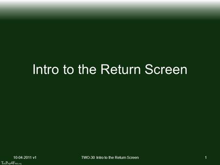 Intro to the Return Screen 10-04-2011 v1TWO-30 Intro to the Return Screen1.