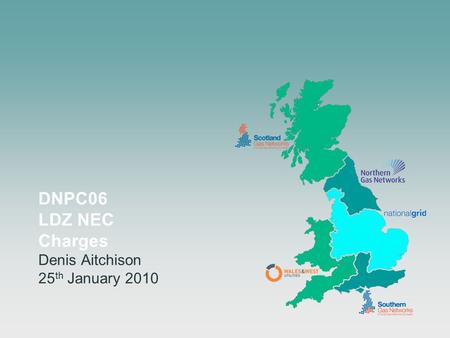 DNPC06 LDZ NEC Charges Denis Aitchison 25 th January 2010.