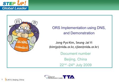 1 CJK10, Beijing, China ORS Implementation using DNS, and Demonstration Document number Beijing, China 22 nd -24 th July 2009 Jong-Pyo Kim, Seung-Jai Yi.