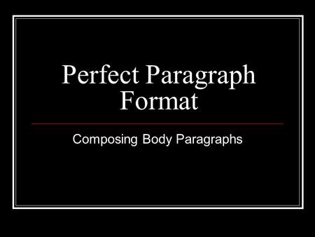 Perfect Paragraph Format Composing Body Paragraphs.