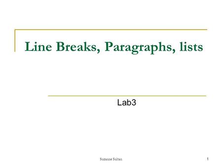 Suzanne Sultan1 Line Breaks, Paragraphs, lists Lab3.