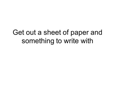 Get out a sheet of paper and something to write with.