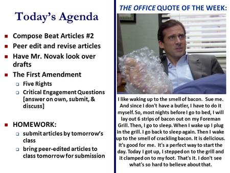 Today’s Agenda Compose Beat Articles #2 Peer edit and revise articles Have Mr. Novak look over drafts The First Amendment  Five Rights  Critical Engagement.