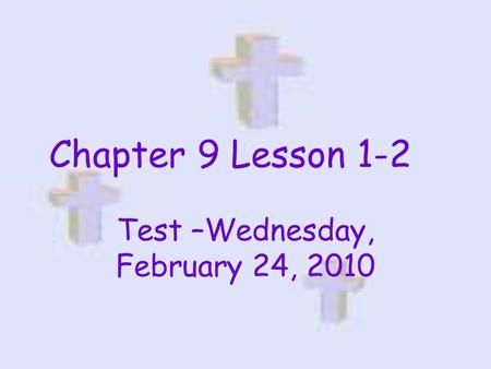 Chapter 9 Lesson 1-2 Test –Wednesday, February 24, 2010.