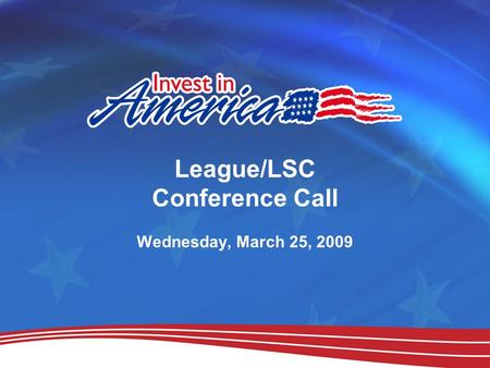 League/LSC Conference Call Wednesday, March 25, 2009.