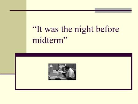 “It was the night before midterm”. Midterm rule (March 16 nd, 2005) - Student ID is required. Open books, note exam - Don’t: - Leave the exam room after.