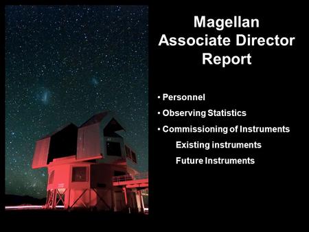 Magellan Associate Director Report Personnel Observing Statistics Commissioning of Instruments Existing instruments Future Instruments.