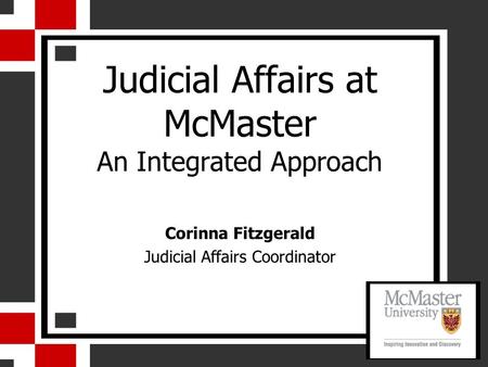 Judicial Affairs at McMaster An Integrated Approach Corinna Fitzgerald Judicial Affairs Coordinator.