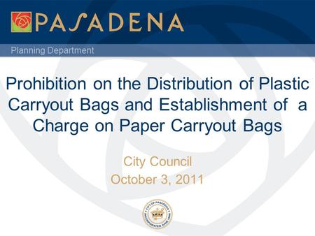 Planning Department Prohibition on the Distribution of Plastic Carryout Bags and Establishment of a Charge on Paper Carryout Bags City Council October.