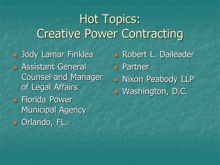 Hot Topics: Creative Power Contracting Jody Lamar Finklea Jody Lamar Finklea Assistant General Counsel and Manager of Legal Affairs Assistant General Counsel.