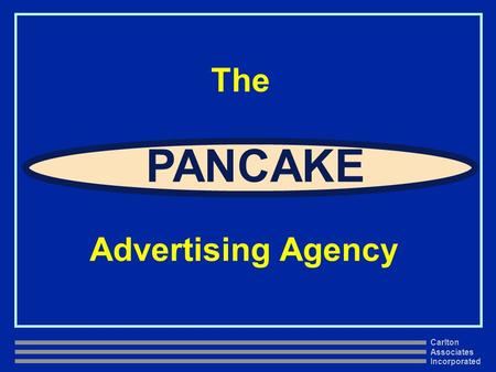 Carlton Associates Incorporated The PANCAKE Advertising Agency.