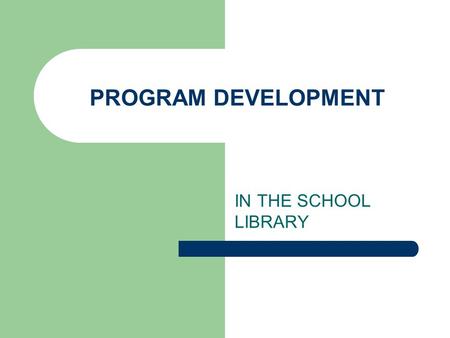 PROGRAM DEVELOPMENT IN THE SCHOOL LIBRARY A Program… …can be defined as “a set of planned, interrelated activities designed to achieve a specified goal.