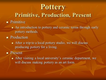 Pottery Primitive, Production, Present