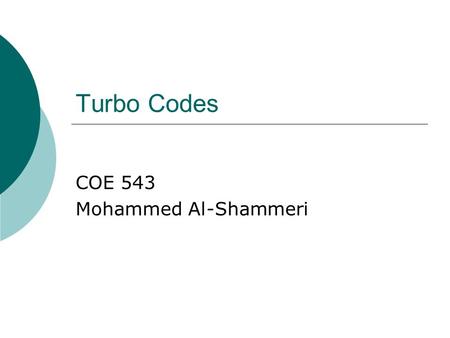 Turbo Codes COE 543 Mohammed Al-Shammeri. Agenda PProject objectives and motivations EError Correction Codes TTurbo Codes Technology TTurbo decoding.