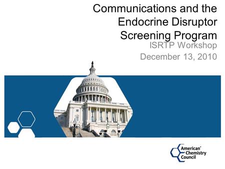 Communications and the Endocrine Disruptor Screening Program ISRTP Workshop December 13, 2010.